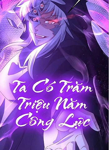 Ta Có Trăm Triệu Năm Công Lực